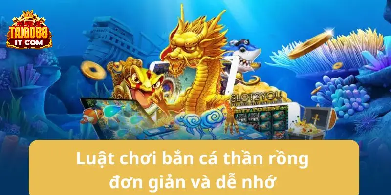 Luật chơi bắn cá phiên bản thần rồng đơn giản và dễ nhớ