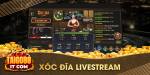 Xóc đĩa livestream - Top 5 địa chỉ uy tín, đổi tiền thật